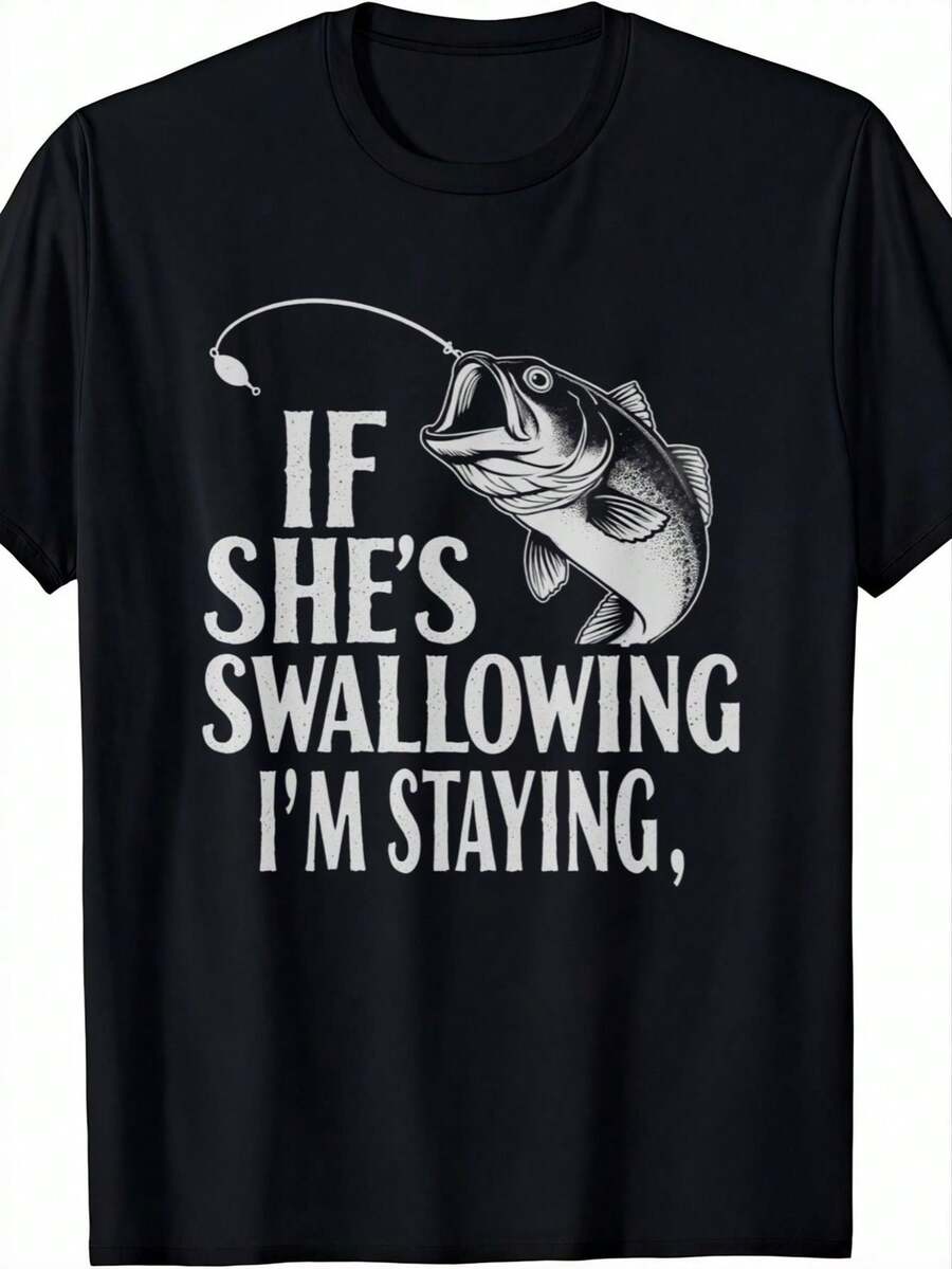MenS Funny Fishing T-Shirt IF SHES SWALLOWING IM STAYING Humorous Graphic Crew Neck 100% Cotton Short Sleeve Tee For FatherS Day Outdoor Casual Wear