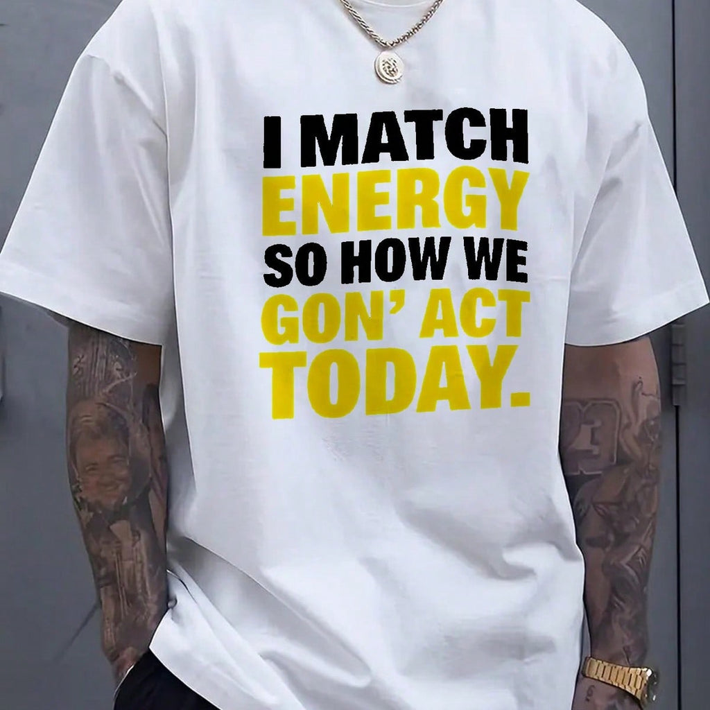 Men'S White T-Shirt With "I MATCH ENERGY SO HOW WE GON' ACT TODAY" Black & Yellow Print | Casual Streetwear, Short Sve, Round Neck, Summer Tee, Slogan Shirt For Urban Style & Casual Attire, Machine Washable Regular Fit, Men's Printed Short Sleeve T-Shirt