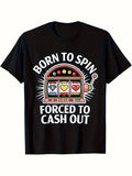 Humorous T-Shirt for Slot Machine Enthusiasts Destined to Spin, Obliged to Cash Out Same Style for Men and Women 2025 Summer Short-sleeved Printed T-shirt 180G