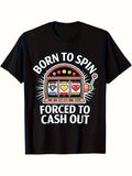 Humorous T-Shirt for Slot Machine Enthusiasts Destined to Spin, Obliged to Cash Out Same Style for Men and Women 2025 Summer Short-sleeved Printed T-shirt 180G