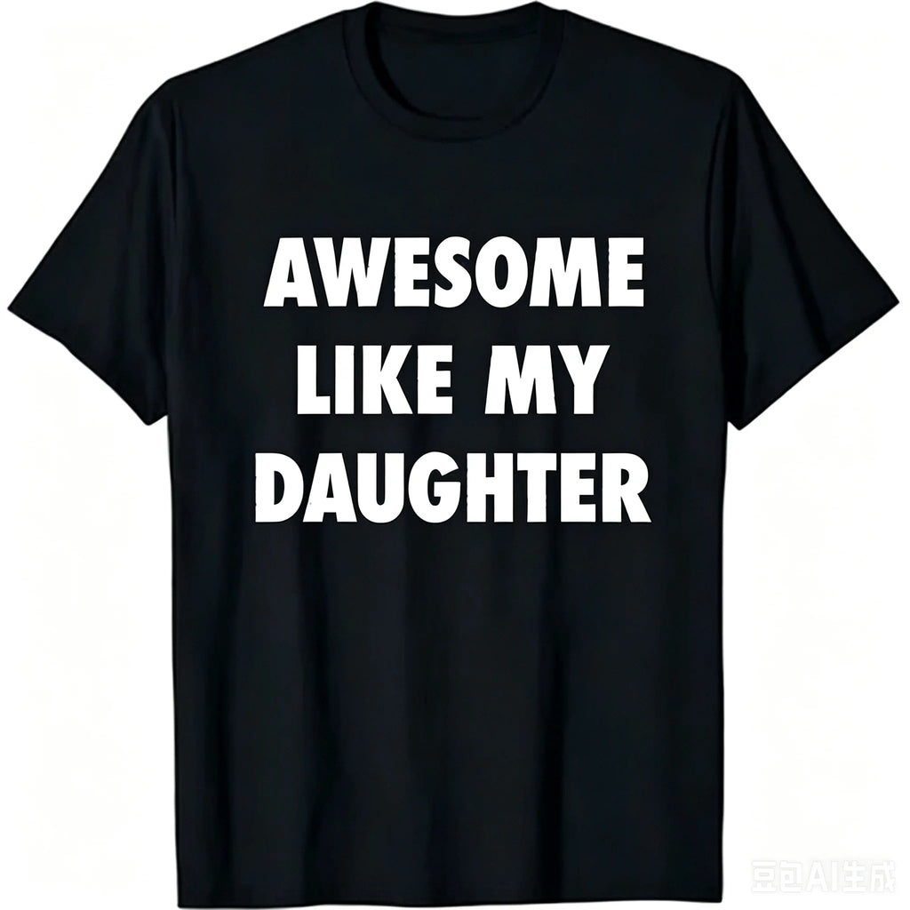 Men Awesome Like My Daughter Slogan Graphic T Shirt Soft Cotton Round Neck Short Sleeve Father's Day Gift Casual Sport Dad Tees Black Tops