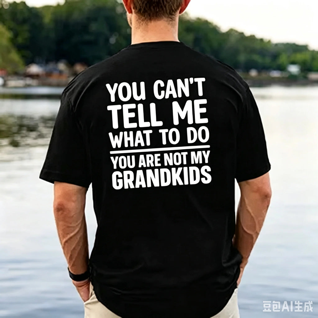 Unisex Funny Grandpa T Shirt You Can't Tell Me What To Do You Are Not My Grandkids Graphic Short Sleeve Cotton Tee Casual Streetwear Tops Sarcastic Father's Day Gift For Granddad Men