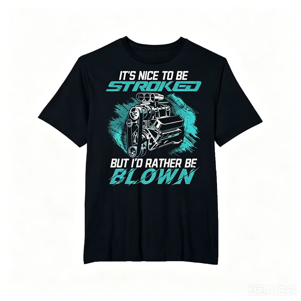 Men Funny Car Enthusiast T-Shirt It's Nice To Be Stroked Slogan Graphic Teal Print 100% Cotton Short Sleeve Crew Neck Casual Automotive Gift Top For Car Lovers