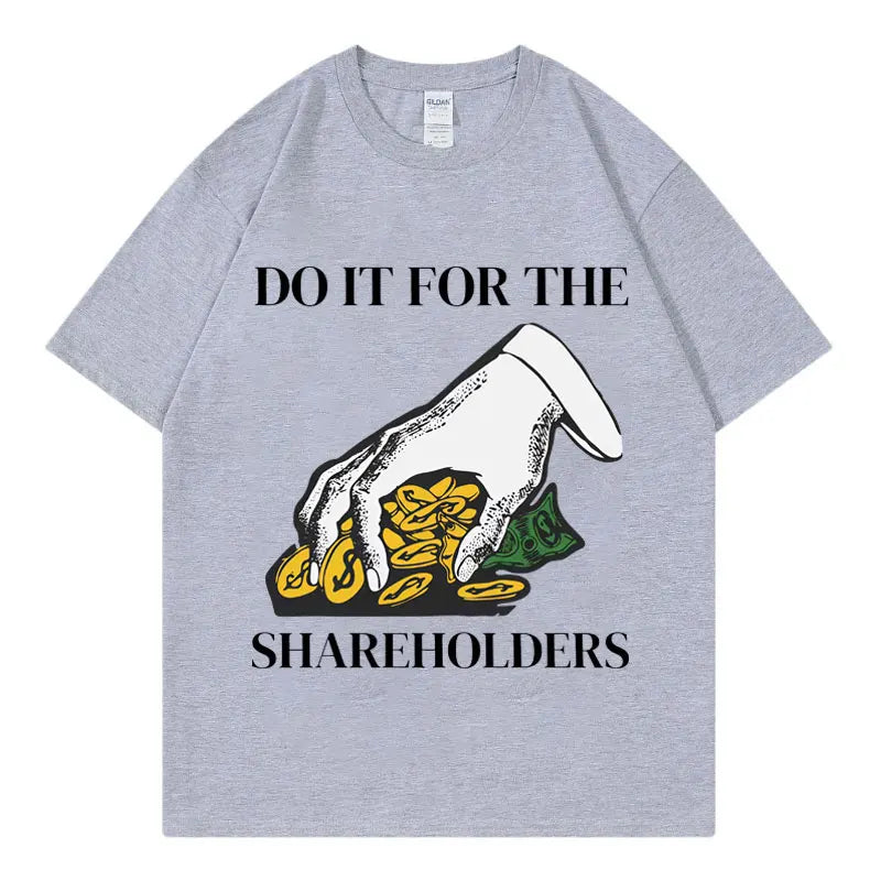 HOT SALE Do It for The Shareholders Funny T Shirt High Quality Fashion Oversized T-shirt Summer Neutral Casual Cotton T-shirt