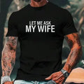 Classic Unisex T-Shirt, Funny 'Let Me Ask My Wife' Graphic Print, Soft 100% Cotton Short Sleeve Clothes for All-Day Casual Wear