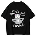 HOT SALE My Pussy Loves A Good Stretch Funny Cat Meme Graphic T Shirts Casual Cute Short Sleeve T-shirt Unisex Fashion T-shirts