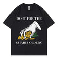 HOT SALE Do It for The Shareholders Funny T Shirt High Quality Fashion Oversized T-shirt Summer Neutral Casual Cotton T-shirt