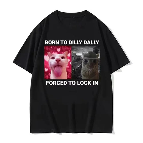 Born To Dilly Dally Forced To Lock in Funny Cat Meme Men and Women Clothing Short Sleeve Round Neck Printing Pullover T-shirts