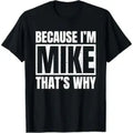 "Because I'm Mike That's Why" Funny T-Shirt for Men & Women, Casual Loose-Fitting Cotton Crew Neck, All Seasons Novelty Gift Tee