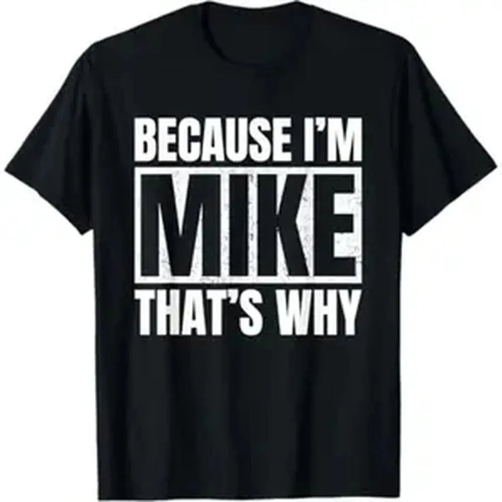"Because I'm Mike That's Why" Funny T-Shirt for Men & Women, Casual Loose-Fitting Cotton Crew Neck, All Seasons Novelty Gift Tee