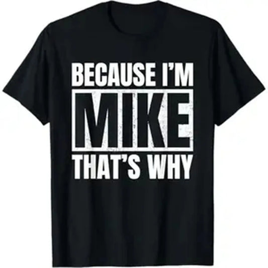 "Because I'm Mike That's Why" Funny T-Shirt for Men & Women, Casual Loose-Fitting Cotton Crew Neck, All Seasons Novelty Gift Tee