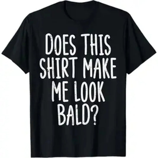 Cotton Summer T Shirts Does This Shirt Make Me Look Bald Funny Joke Dad Grandpa Men retro black T-Shirt