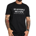 HOT SALE Funny Sarcastic T-Shirt: 95% of People Are Stupid Good Job I'm in The Other %10 Soft & Comfortable Graphic Fashion Tee
