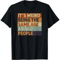 Men's Casual Smooth Seamless Natural Cotton Short-Sleeve Menswear Top - "It's Weird Being The Same Age As Old People" Retro Sarcastic Graphic Sports Top