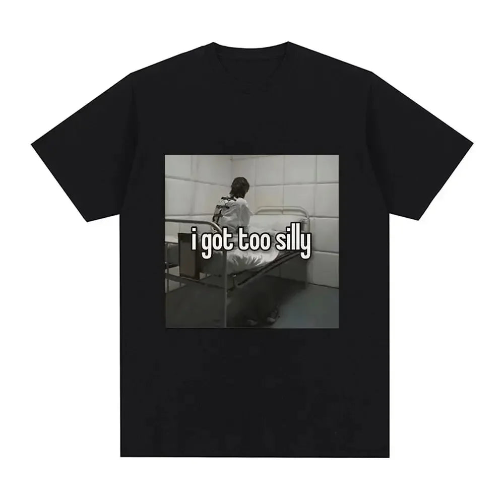 HOT SALE I Got Too Silly Funny Meme Graphic Print Men Women Fashion Retro T-shirts Casual Oversized T-shirts Street Wear