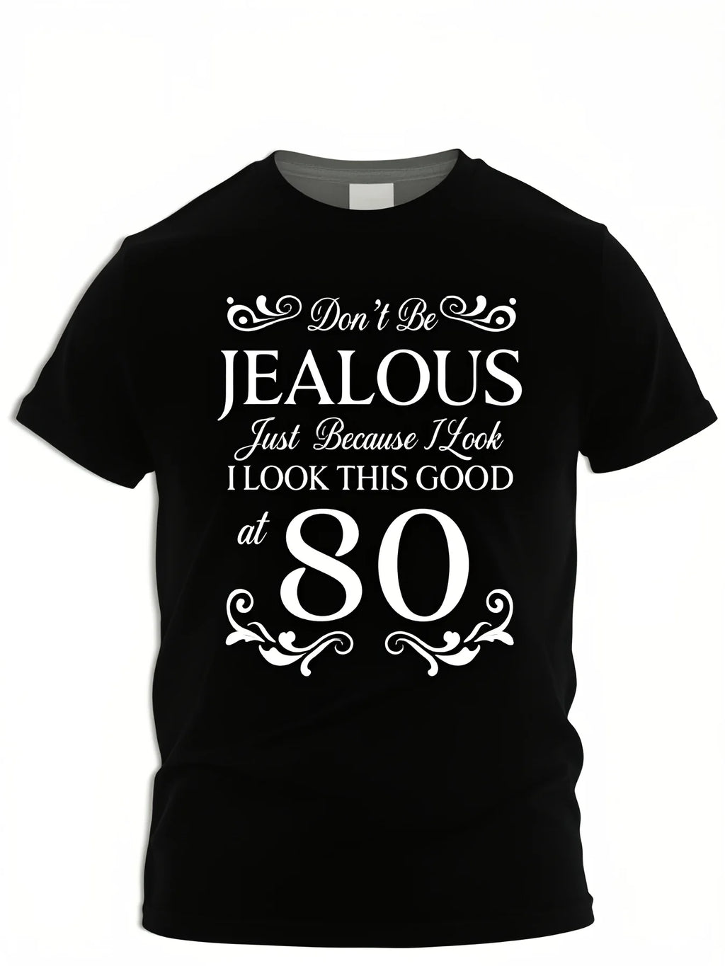 80Th Birthday Don'T Be Jealous Just Because I Look This Good at 80 Tshirt Same Style for Men And Unisex 2025 Summer Short-Sleeved Printed T-Shirt Pure Casual Wear Party Outfit Graph Retro Casual Short-Sleeved T-Shirt with a Round Neck And Printed Pa