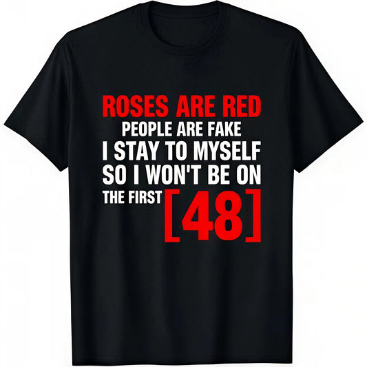 [Cotton] Roses Are Red People Are Fake I Stay To Myself First 48 T-Shirt Vintage Trendy Casual Short Sleeve T-Shirt Golf Gift T-Shirt For Men And Women
