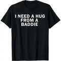 Men's Funny Graphic T-Shirt, Vintage Distressed 'I Need A Hug From A Baddie' Quote, 100% Cotton Short Sleeve Casual Top, Menswear, Shortsleeve