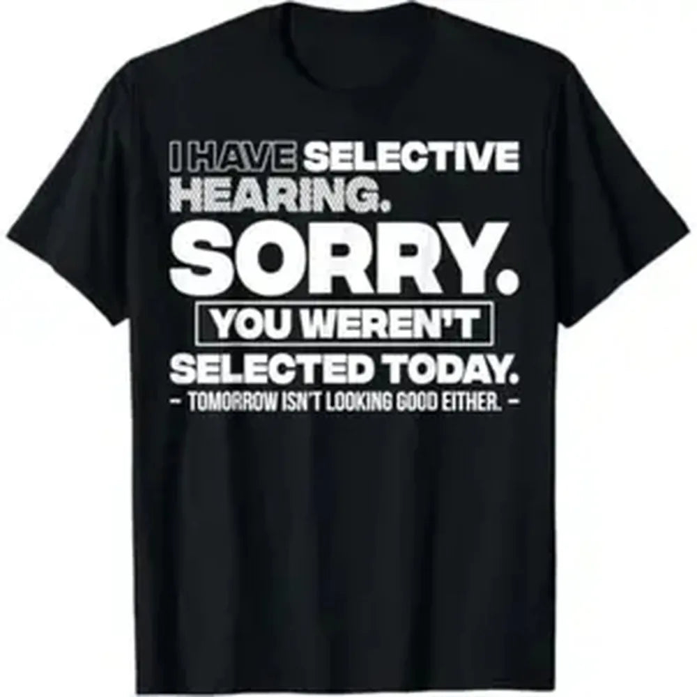 Unisex Soft Stylish Personalized Graphic Quote Print "Sorry You Weren't Selected" Short-Sleeve Fabric T-Shirt, Selective Hearing Sports Top