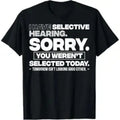 Unisex Soft Stylish Personalized Graphic Quote Print "Sorry You Weren't Selected" Short-Sleeve Fabric T-Shirt, Selective Hearing Sports Top