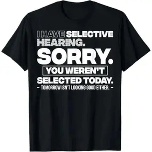 Unisex Soft Stylish Personalized Graphic Quote Print "Sorry You Weren't Selected" Short-Sleeve Fabric T-Shirt, Selective Hearing Sports Top