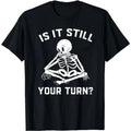 HOT SALE Is it still your turn? Board Player T-shirts Board Game T-shirts Board Game Geek Gifts Board player Present unisex Tees