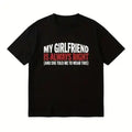 Funny "My Girlfriend Is Always Right" Oversized Graphic Tee - Ironic Boyfriend Gift Shirt Streetwear Meme Comfortable versatile daily fashion T-shirt. Bold print design, regular fit, pure cotton material.