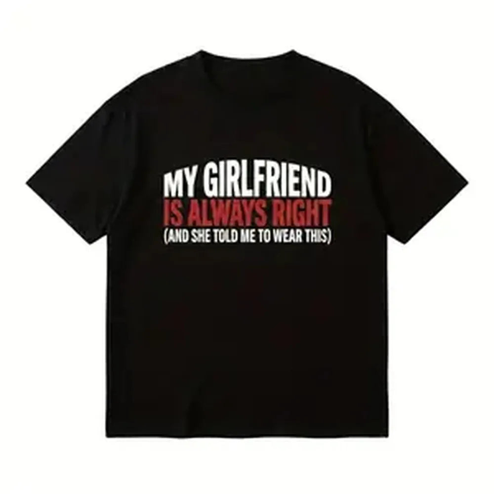 Funny "My Girlfriend Is Always Right" Oversized Graphic Tee - Ironic Boyfriend Gift Shirt Streetwear Meme Comfortable versatile daily fashion T-shirt. Bold print design, regular fit, pure cotton material.