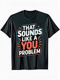 Funny Men's Black Graphic T-Shirt That Sounds Like a You Problem Bold Letter Print Slogan Starburst Distressed Typography 100% Cotton Heavyweight Short Sleeve Casual Streetwear Tee