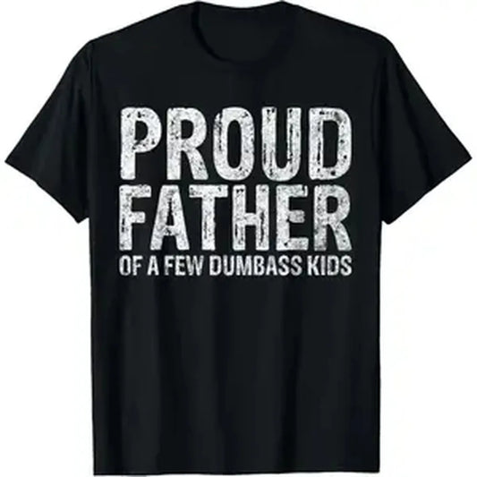 Proud Father of A Few Dumbass Kids Funny Fathers Day T-Shirt summer graphic tees