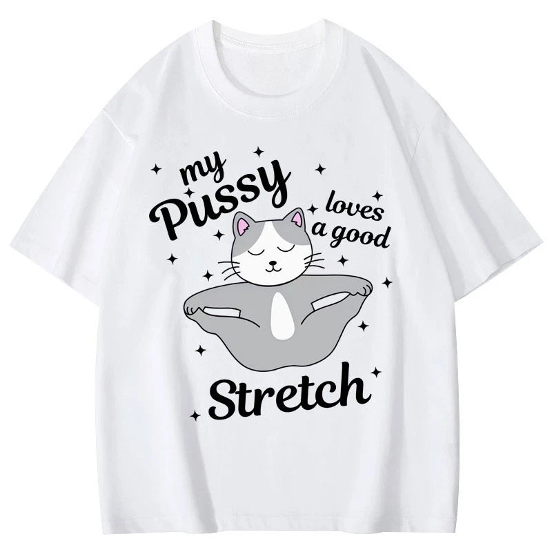 HOT SALE My Pussy Loves A Good Stretch Funny Cat Meme Graphic T Shirts Casual Cute Short Sleeve T-shirt Unisex Fashion T-shirts