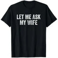 Let Me Ask My Wife Vintage Funny Saying T-Shirt
