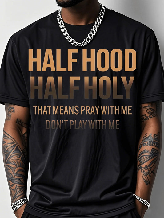 Plus-size, Short-sleeved Men's Oversized Casual T-shirt- 'HALF HOOD HALF HOLY', Featuring Striking Golden Gradient Text, with the Inspirational Message 'PRAY with ME DON'T PLAY with ME', Urban Street Style, PLUS SIZE