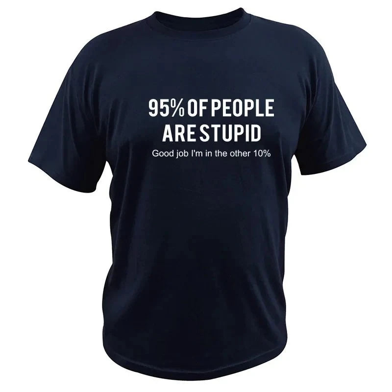 HOT SALE Funny Sarcastic T-Shirt: 95% of People Are Stupid Good Job I'm in The Other %10 Soft & Comfortable Graphic Fashion Tee