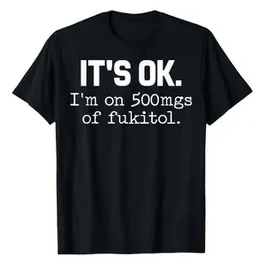 [100% Cotton] 'It's Ok I'm On 500mg Of Fukitol' Funny Sarcasm T-Shirt, Pure Cotton Casual Crew Neck, Great For Day Trips, Casual Wear Or Relaxing. Women's Letters Printed T-Shirt, Regular Fit Vintage Graphic Tees, Golf Gift T-Shirt For Men And Women