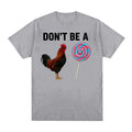 Don't Be A Sucker Funny Chicken Meme T Shirts Men Women Fashion Humor Casual Oversized T-shirt Cotton Short Sleeved T-shirt