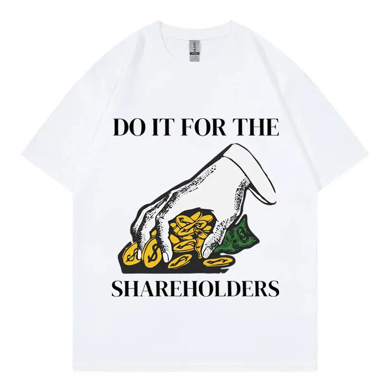 HOT SALE Do It for The Shareholders Funny T Shirt High Quality Fashion Oversized T-shirt Summer Neutral Casual Cotton T-shirt