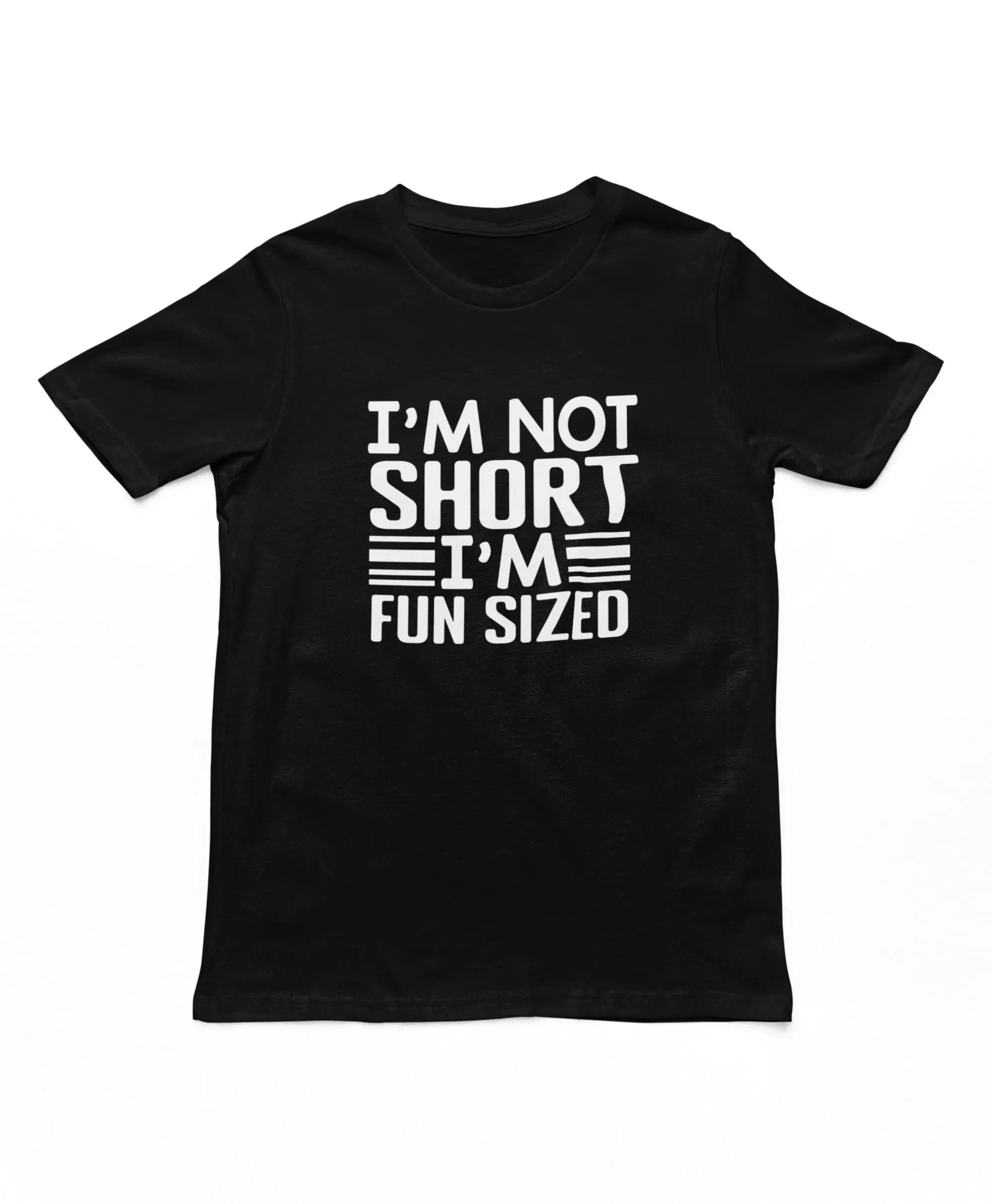HOT SALE I'm Not Short I'm Fun Sized Adults T-Shirt Funny Unisex Men's Novelty T-shirt Short People Gifts Graphic Fashion Tee