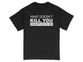 HOT SALE Sarcastic T-Shirt Funny Quote Tee What Doesn't Kill You Disappoints Me Unisex Soft & Comfortable Graphic Fashion Tee