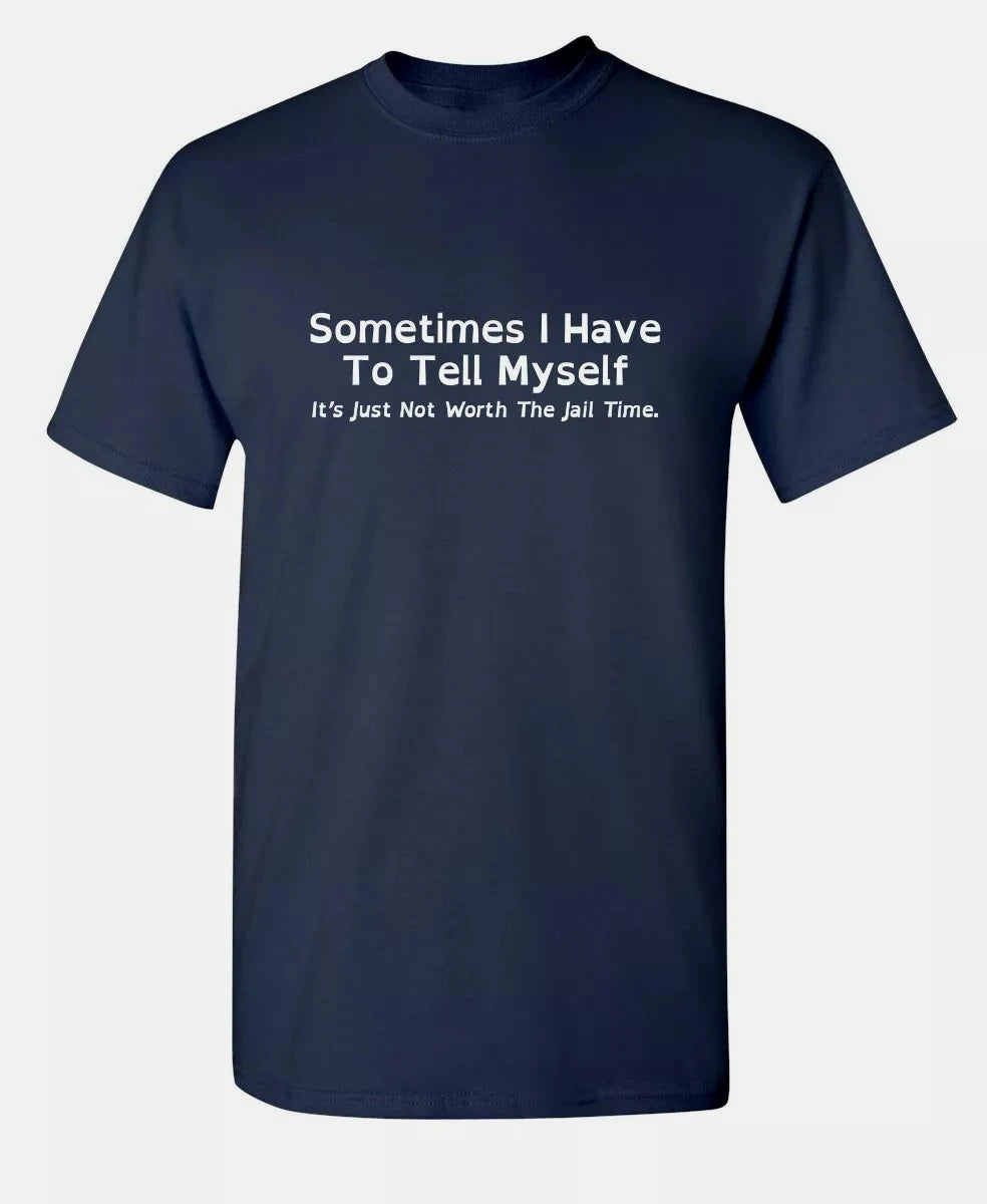 HOT SALE Summer Sometimes I Have To Tell Myself Sarcastic Humor Graphic Novelty Funny T Shirt Trendy Streetwear Loose Casual Tee