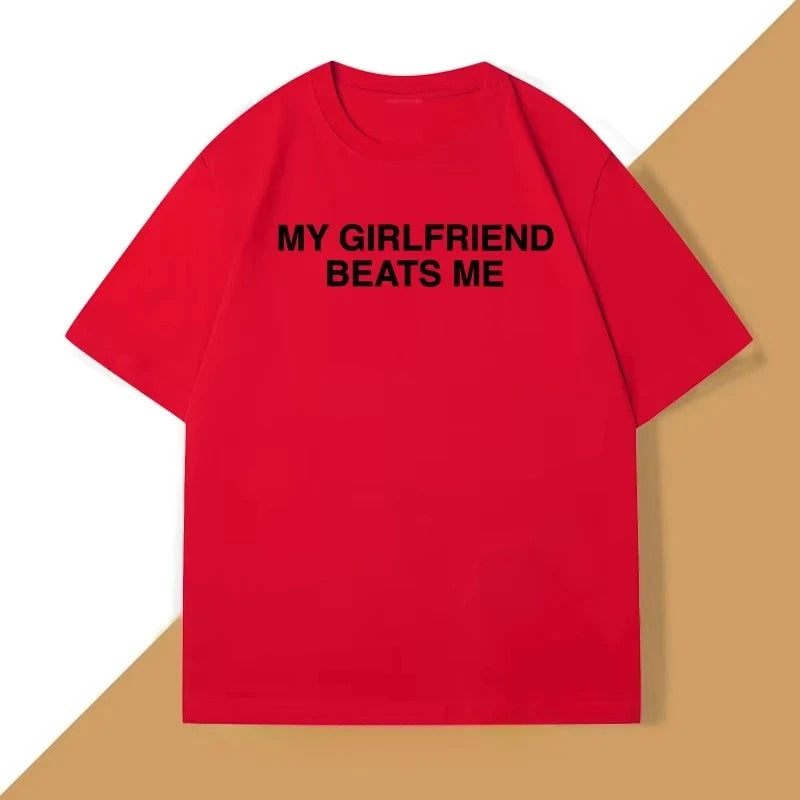 My Girlfriend Beats Me T-Shirt Cotton Short Sleeve Funny Relationship T Shirt Humor Love Tee Shirt Mens Clothing Fashion Tees