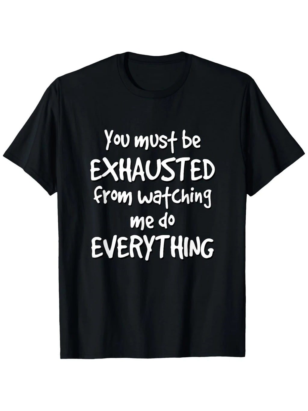 Humorous And Sarcastic T-Shirt That Suggests You'Re Exhausted from Seeing Me Handle Everything. It'S a Lightweight, Short-Sleeve, Round-Neck Casual Tee Suitable for Everyone, Perfect for All Seasons, Whether at The Gym, Outdoors, Or Lounging Around
