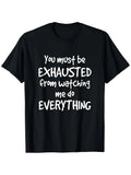 Humorous And Sarcastic T-Shirt That Suggests You'Re Exhausted from Seeing Me Handle Everything. It'S a Lightweight, Short-Sleeve, Round-Neck Casual Tee Suitable for Everyone, Perfect for All Seasons, Whether at The Gym, Outdoors, Or Lounging Around