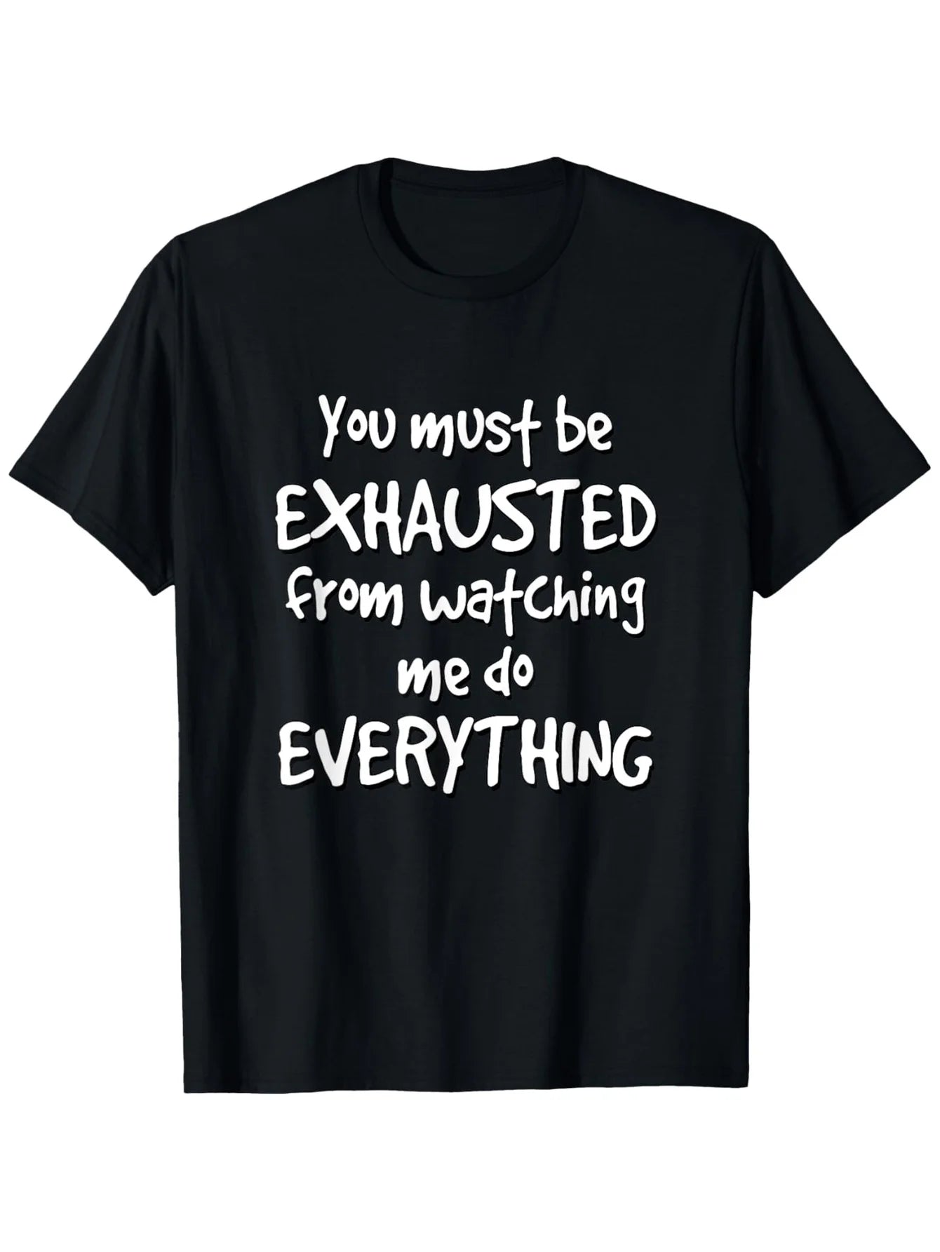 Humorous And Sarcastic T-Shirt That Suggests You'Re Exhausted from Seeing Me Handle Everything. It'S a Lightweight, Short-Sleeve, Round-Neck Casual Tee Suitable for Everyone, Perfect for All Seasons, Whether at The Gym, Outdoors, Or Lounging Around