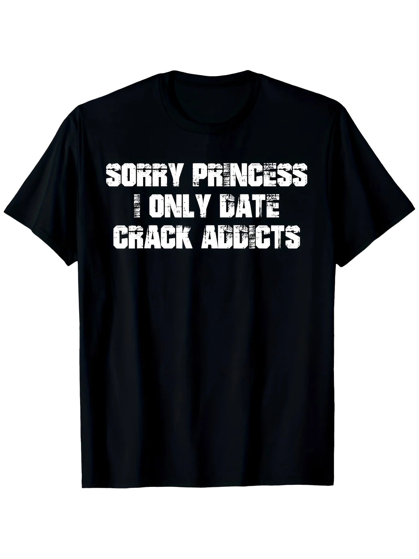 Apologies, Princess, But I Exclusively Date Individuals with a Crack Addiction. This Black Casual Tee Is Made of 180Gsm, Featuring a Striking White Print. It Has a Regular Fit, Short Sleeves, And a Round Neck