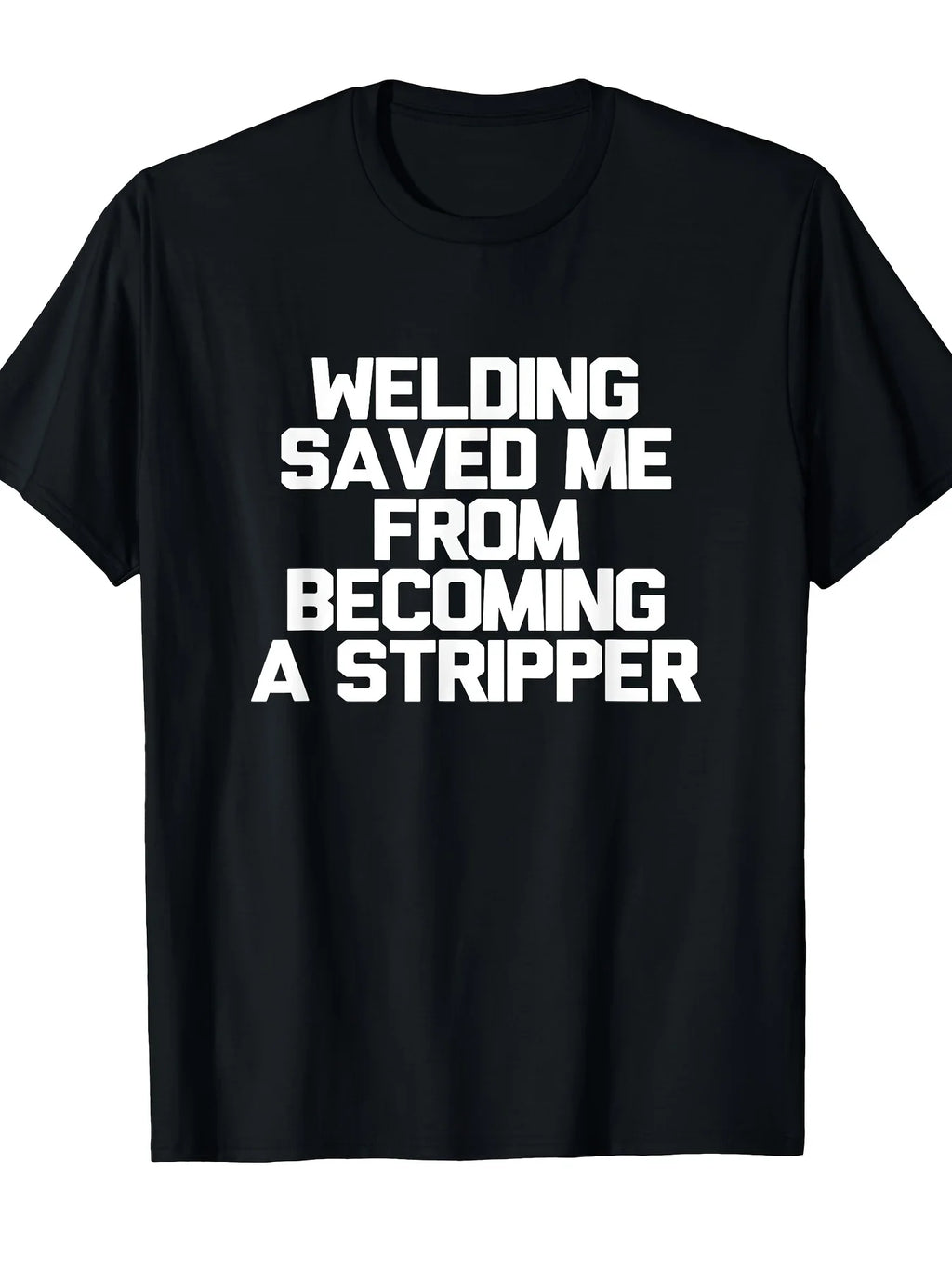 [Gift For Welders] Men's Funny Welding Saying T-Shirt - "Welding Saved Me From Becoming a Stripper" Heavyweight 220gsm Cotton Welder Shirt, Black with White Text, Retro Work Humor Gift for Welders, Casual & Outdoor Wear, Machine Washable Welder Apparel