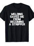 [Gift For Welders] Men's Funny Welding Saying T-Shirt - "Welding Saved Me From Becoming a Stripper" Heavyweight 220gsm Cotton Welder Shirt, Black with White Text, Retro Work Humor Gift for Welders, Casual & Outdoor Wear, Machine Washable Welder Apparel