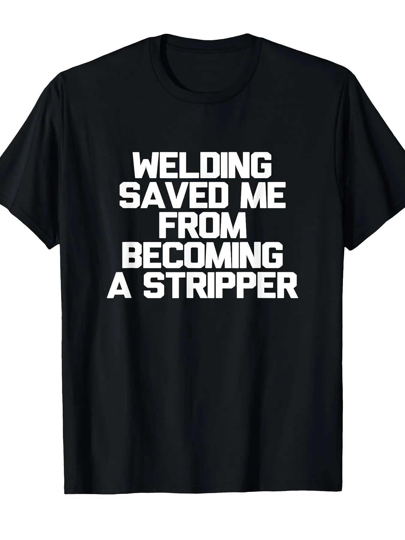 [Gift For Welders] Men's Funny Welding Saying T-Shirt - "Welding Saved Me From Becoming a Stripper" Heavyweight 220gsm Cotton Welder Shirt, Black with White Text, Retro Work Humor Gift for Welders, Casual & Outdoor Wear, Machine Washable Welder Apparel