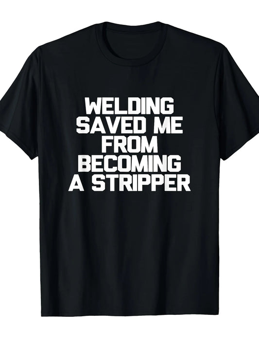 [Gift For Welders] Men's Funny Welding Saying T-Shirt - "Welding Saved Me From Becoming a Stripper" Heavyweight 220gsm Cotton Welder Shirt, Black with White Text, Retro Work Humor Gift for Welders, Casual & Outdoor Wear, Machine Washable Welder Apparel