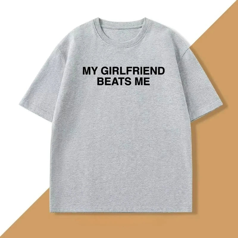 My Girlfriend Beats Me T-Shirt Cotton Short Sleeve Funny Relationship T Shirt Humor Love Tee Shirt Mens Clothing Fashion Tees